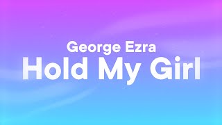 George Ezra - Hold My Girl (Lyrics)