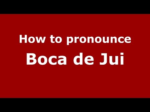 How to pronounce Boca de Jui (Colombian Spanish/Colombia)  - PronounceNames.com