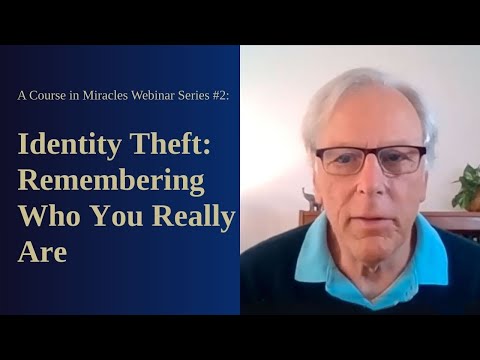 A Course in Miracles Free Webinar Series #2: Identity Theft