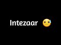 Intezaar Status | Latest wait whatsapp status video