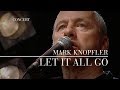 Mark Knopfler - Let It All Go (Berlin 2007 | Official Live Video)