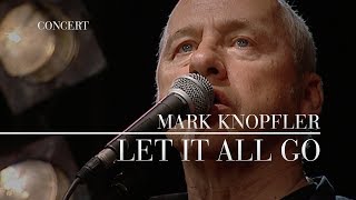 Mark Knopfler - Let It All Go (Berlin 2007 | Official Live Video)