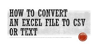HOW TO CONVERT EXCEL TO CSV AND TEXT FILES