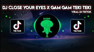 Download lagu DJ CLOSE YOUR EYES X GAM GAM TEKI TEKI !! VIRAL DI TIKTOK 2022!! mp3