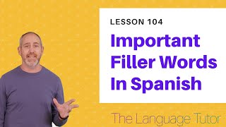 Filler Words in Spanish | The Language Tutor *Lesson 104*