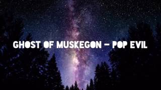 Ghost Of Muskegon - Pop Evil Lyrics