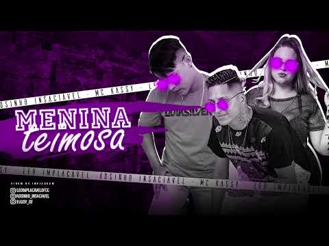 LÉO IMPLACÁVEL, ADSINHO INSACIÁVEL, FEAT MC KASSY - MENINA TEIMOSA