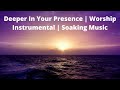 Deeper In Your Presence | Worship Instrumental | Soaking Music