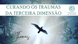Curando traumas da terceira dimensão com Rex Thomas