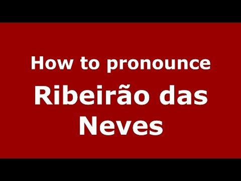 How to pronounce Ribeirão Das Neves