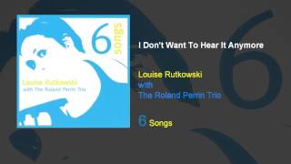 Louise Rutkowski with The Roland Perrin Trio - I Don&#39;t Want To Hear It Anymore