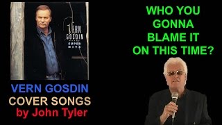 Vern Gosdin - Who You Gonna Blame This TIme? - John Tyler
