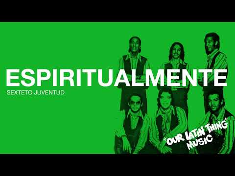 ESPIRITUALMENTE - SEXTETO JUVENTUD
