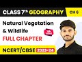 Class 7 Geography Full Chapter 6 Natural Vegetation And Wildlife CBSE