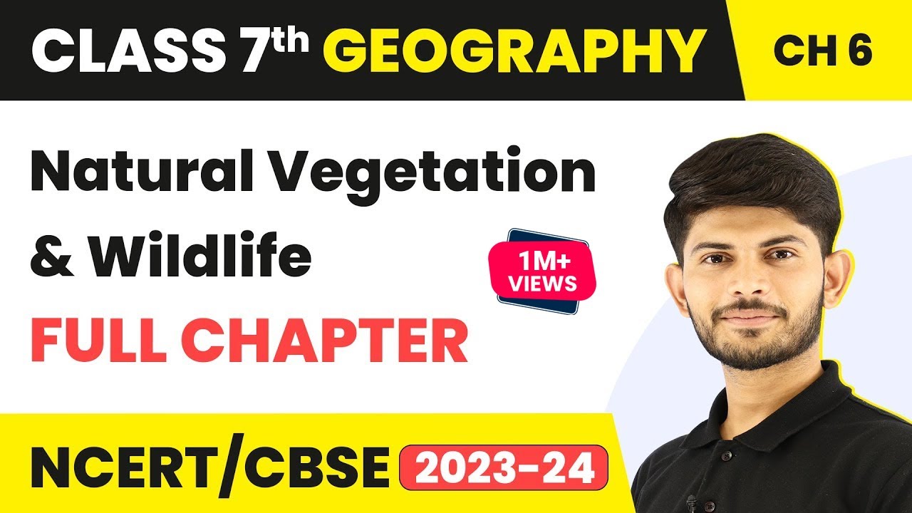 Class 7 Geography Full Chapter 6 | Natural Vegetation and Wildlife | CBSE