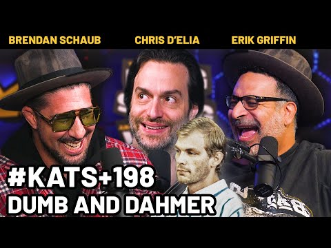 Dumb and Dahmer | KATS+ 198 FULL EPISODE w/ Brendan Schaub, Chris D'Elia & Erik Griffin