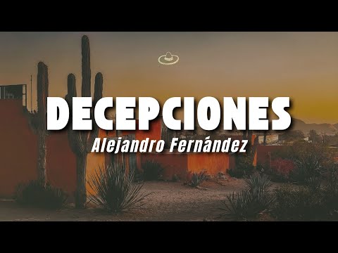 Alejandro Fernández - Decepciones (Letra/Lyrics)