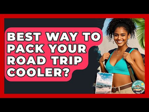 Best Way To Pack Your Road Trip Cooler? - Road Trip Tour Guide