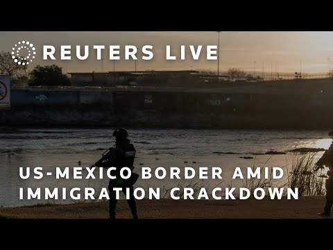 LIVE: US-Mexico border after Trump launches immigration crackdown