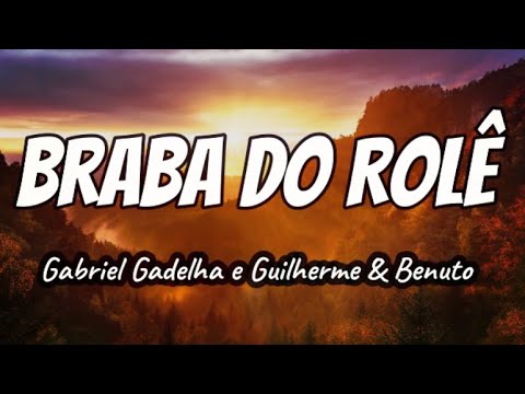 Gabriel Gadelha, Guilherme e Benuto - Braba do Rolê (Letra)