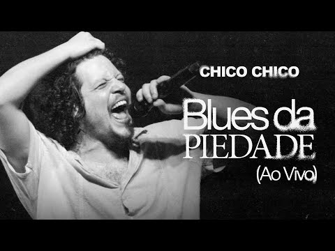 Chico Chico - Blues da Piedade (Ao Vivo)