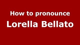 How to pronounce Lorella Bellato