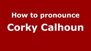 How to pronounce Corky Calhoun