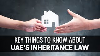 Key Things to Know about Inheritance in the UAE