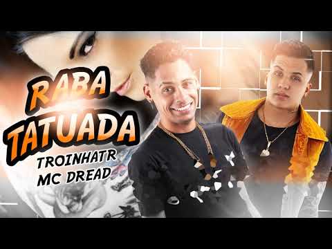 TROINHA TR  e MC DREAD RABA TATUADA