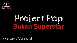 Download lagu Project Pop - Bukan Superstar (Karaoke) mp3 Download lagu Project Pop - Bukan Superstar (Karaoke) mp3