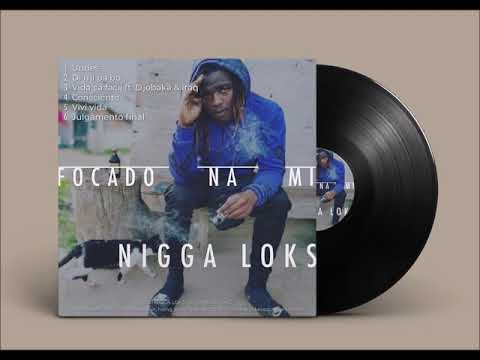 Nigga Loks - Vida Ca Facil Ft.  Djobaka & Iraq (Ep) Focado na mi