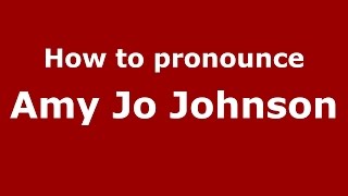 How to pronounce Amy Jo Johnson