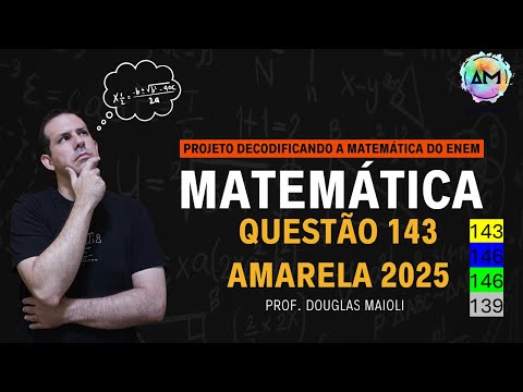 #3 ENEM 2025 - Questão 143 amarela - Projeto Decodificando a Matemática do ENEM Prof Douglas Maioli