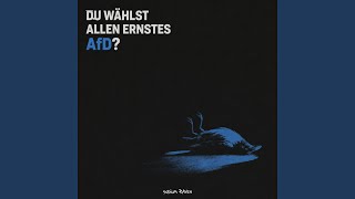 Du wählst allen Ernstes AfD