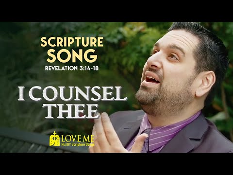 Scripture Song REVELATION 3:14-18 - I Counsel Thee | LOVE ME