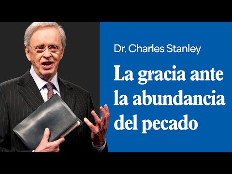 La gracia ante la abundancia del pecado – Dr. Charles Stanley