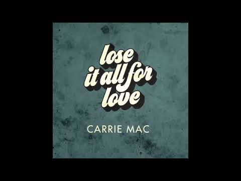 Carrie Mac - Lose it All for Love