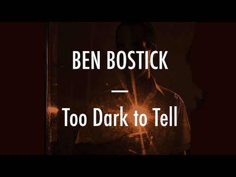 Ben Bostick - Too Dark to Tell - Lyrics