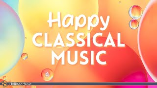 Happy Classical Music | Mozart, Beethoven, Dvořák…