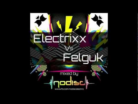 Set Electrixx vs Felguk - Mixed by No Disc - Download link in description