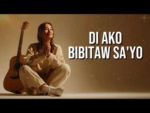 Di Ako Bibitaw Sa’Yo | Tagalog Worship Song 2025 | Deuteronomy 31:8 (NIV)
