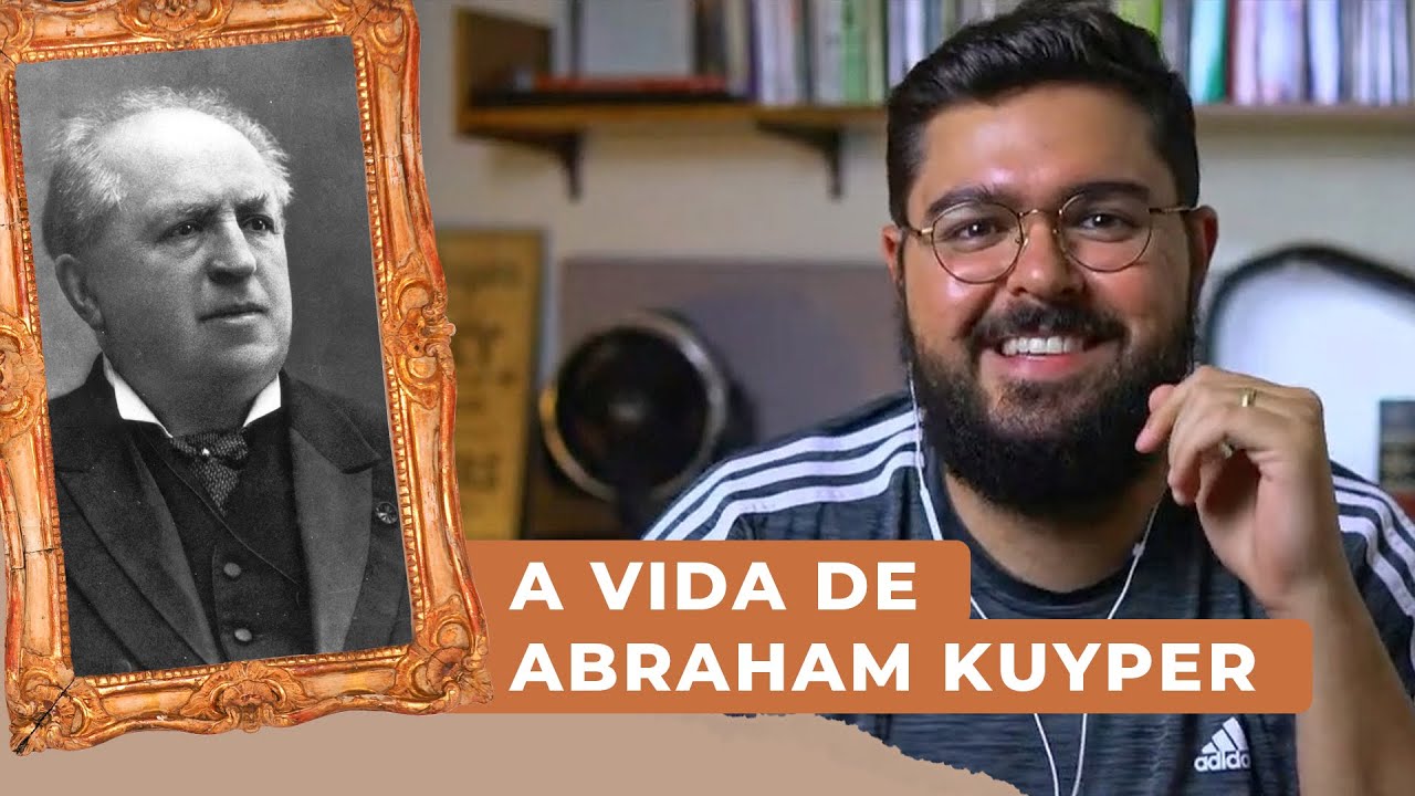 A vida de Abraham Kuyper | Pr. Jean Francesco