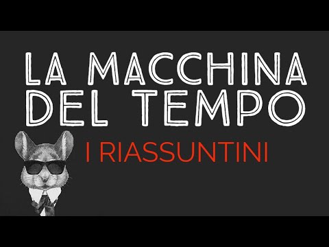 LA MACCHINA DEL TEMPO - I RIASSUNTINI