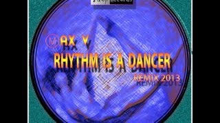 Max V   Rhythm Is A Dancer   Remix 2013