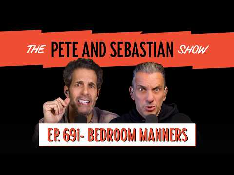 "BEDROOM MANNERS" | EP 691 : The Pete and Sebastian Show