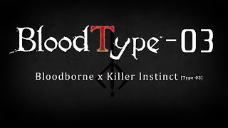 BloodType-03 [Bloodborne+Killer Instinct]
