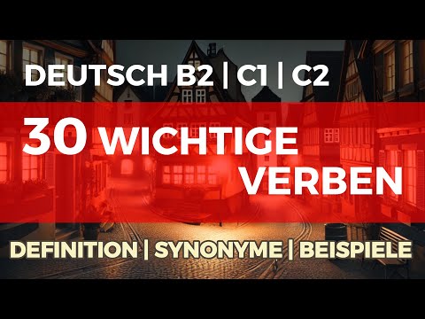 30 WICHTIGE DEUTSCHE VERBEN einfach erklärt | Definition | Synonyme | Beispiele | Deutsch B2, C1, C2