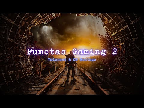 FUMETAS GAMING 2 (Valorant & CS Montage)