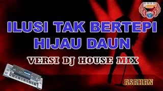 Download lagu ILUSI TAK BERTEPI - HIJAU DAUN versi DJ HOUSE MIX Karaoke KEYBOARD tanpa vocal HD (cover KN7000) mp3