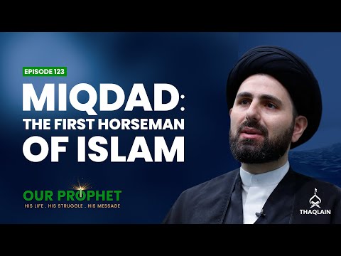 Ep 123: Miqdad: The Brave and Loyal Companion of the Prophet | #OurProphet